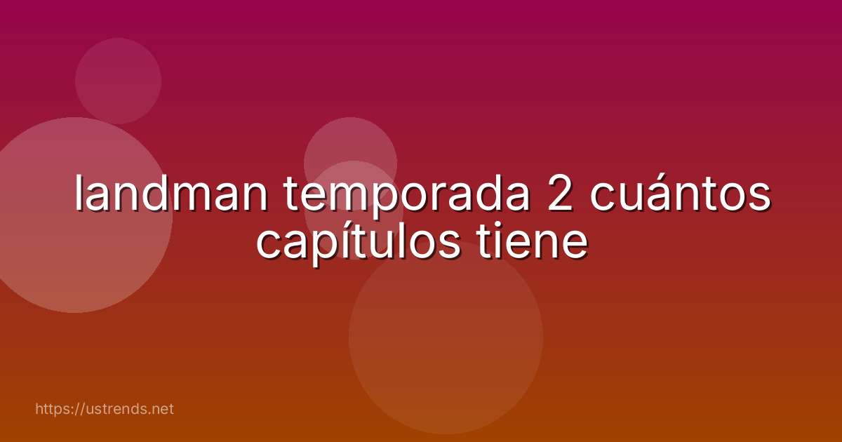 landman temporada 2 cuántos capítulos tiene
