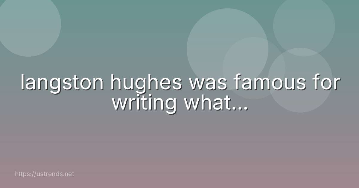 langston hughes was famous for writing what...