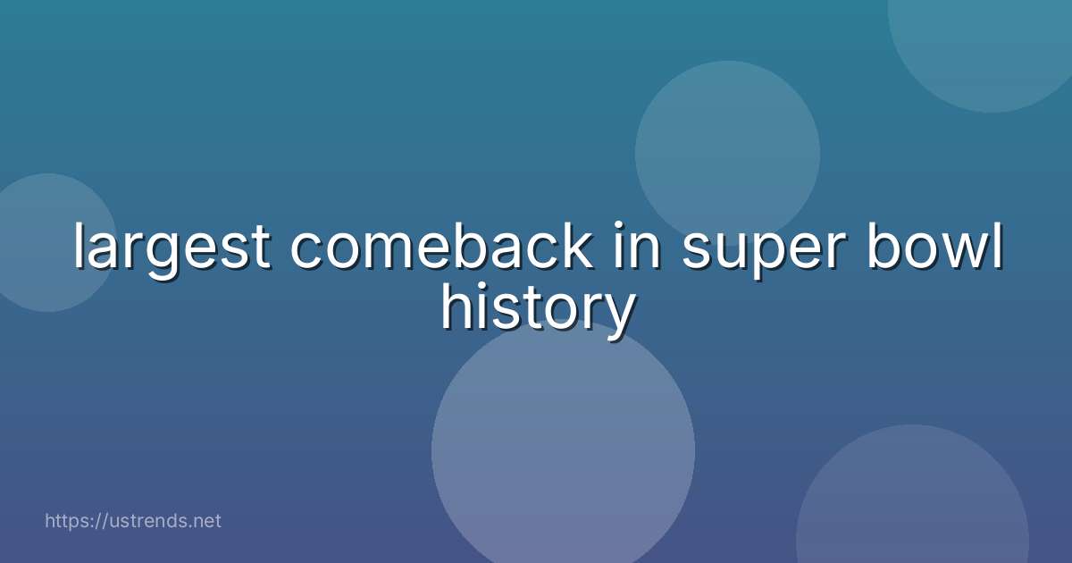 largest comeback in super bowl history