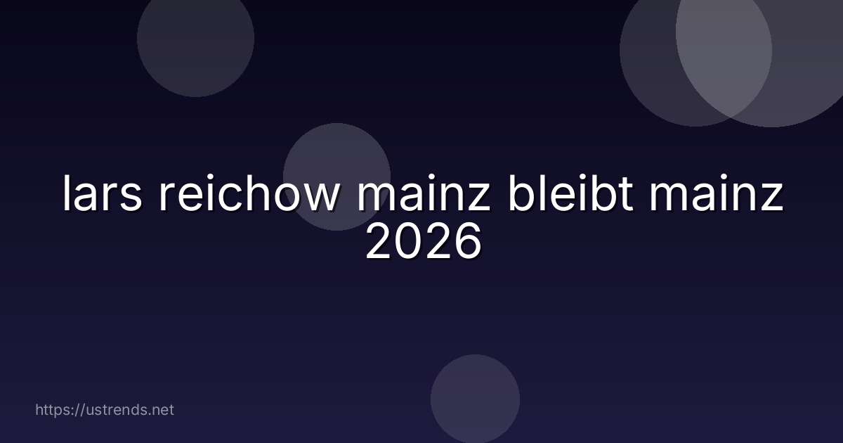 lars reichow mainz bleibt mainz 2026