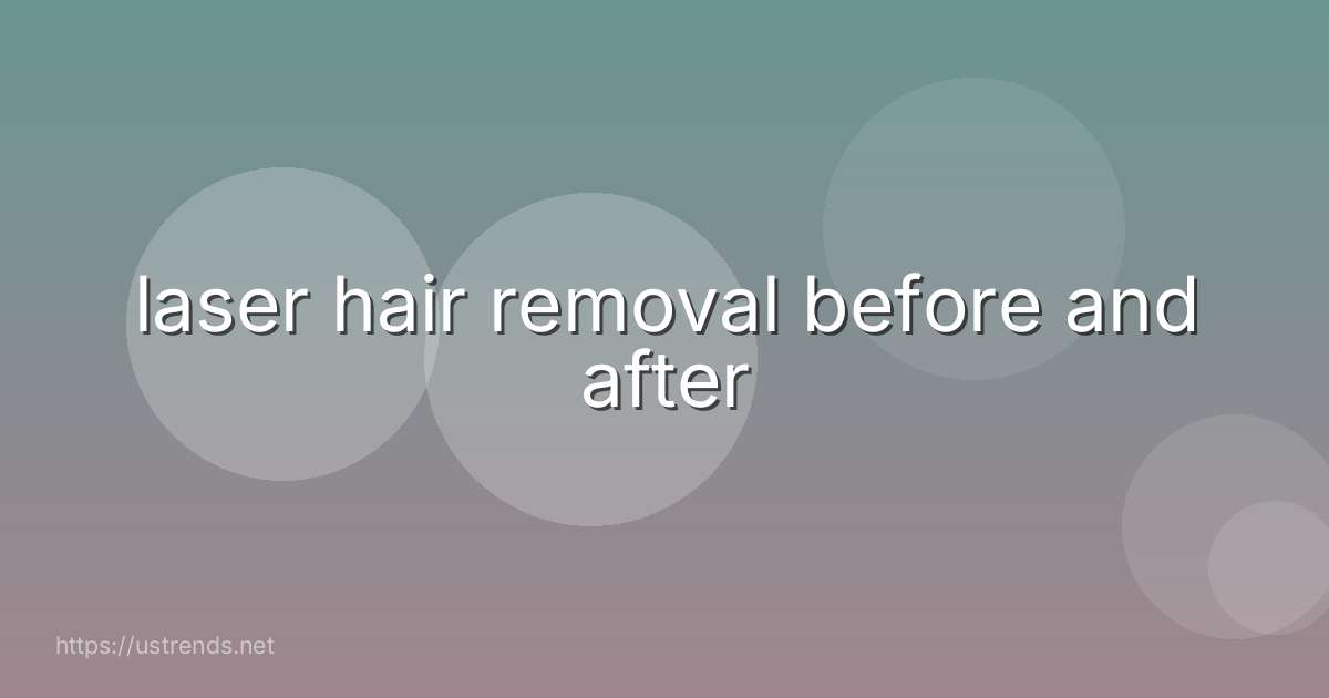 laser hair removal before and after