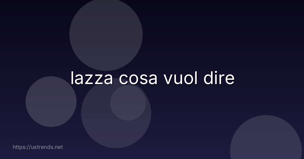 lazza cosa vuol dire