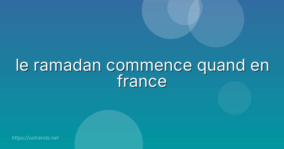le ramadan commence quand en france