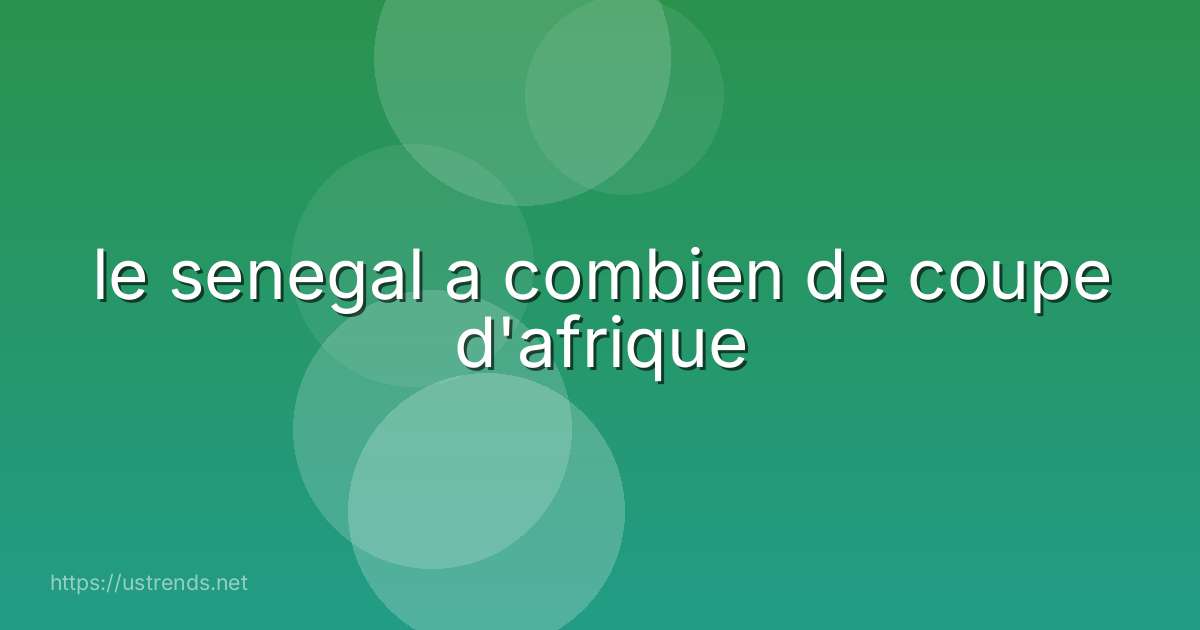 le senegal a combien de coupe d'afrique