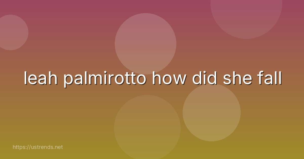 leah palmirotto how did she fall