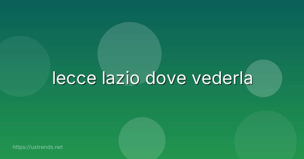 lecce lazio dove vederla