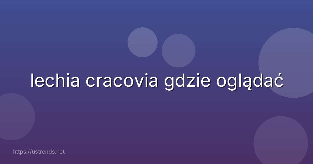 lechia cracovia gdzie oglądać