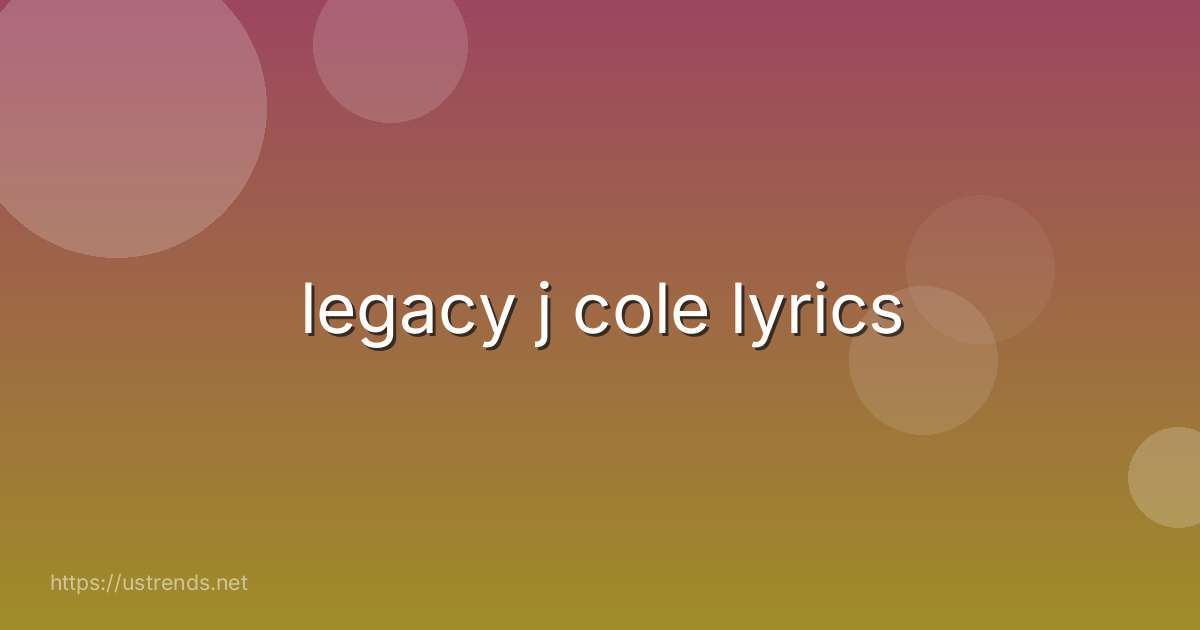 legacy j cole lyrics