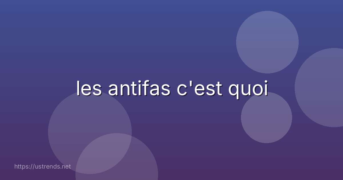 les antifas c'est quoi