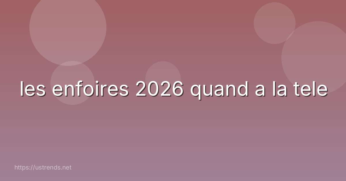 les enfoires 2026 quand a la tele