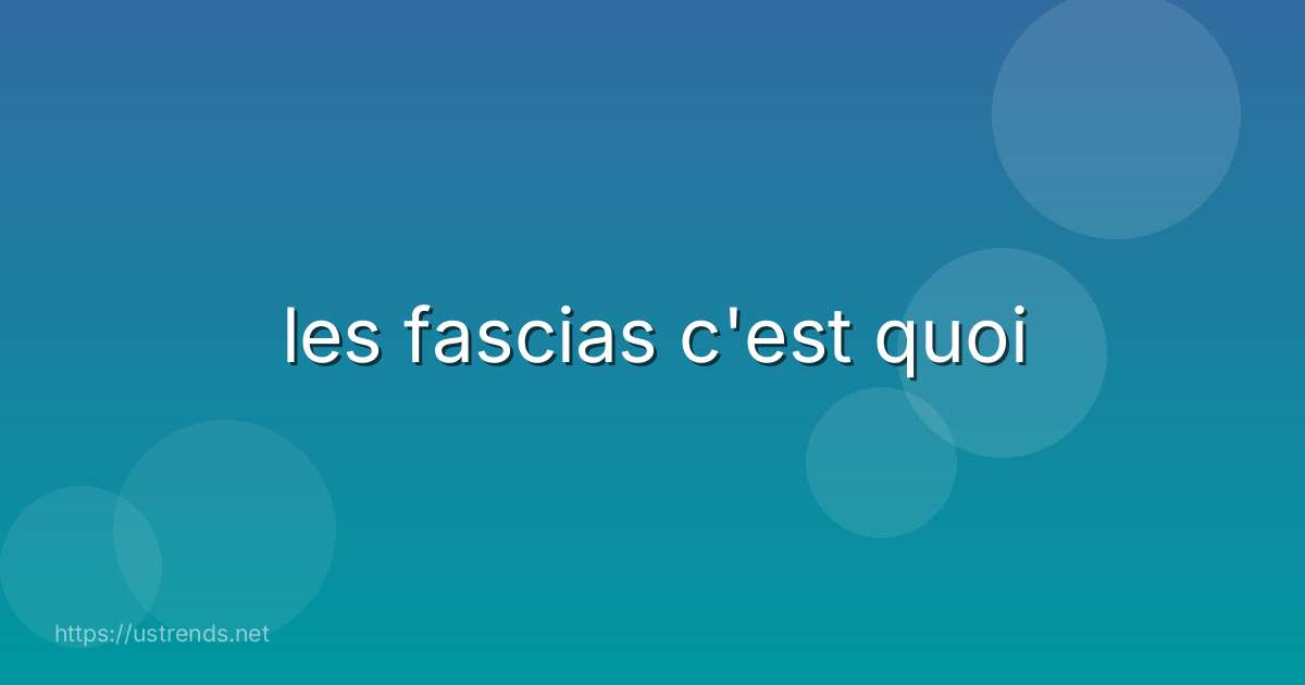 les fascias c'est quoi