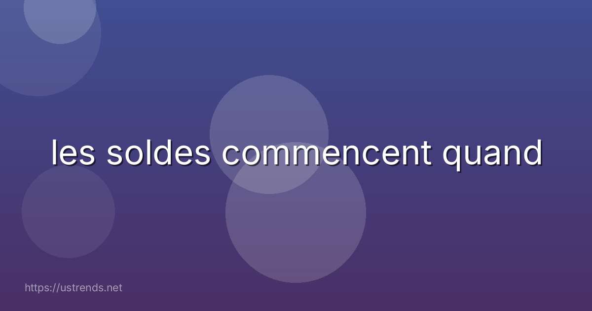 les soldes commencent quand