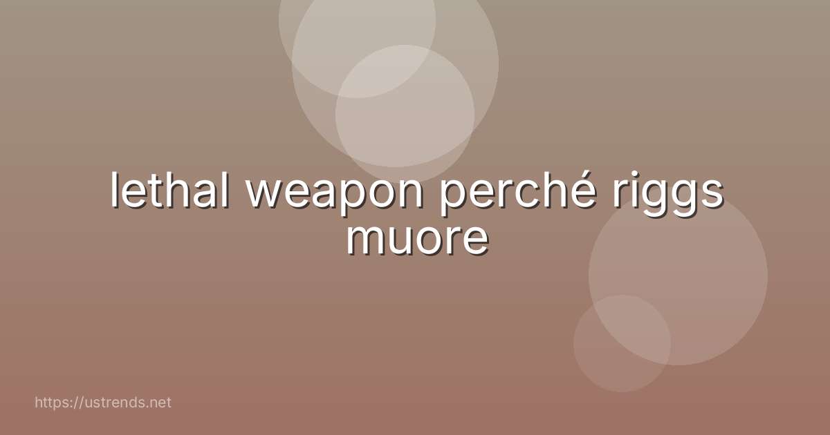 lethal weapon perché riggs muore