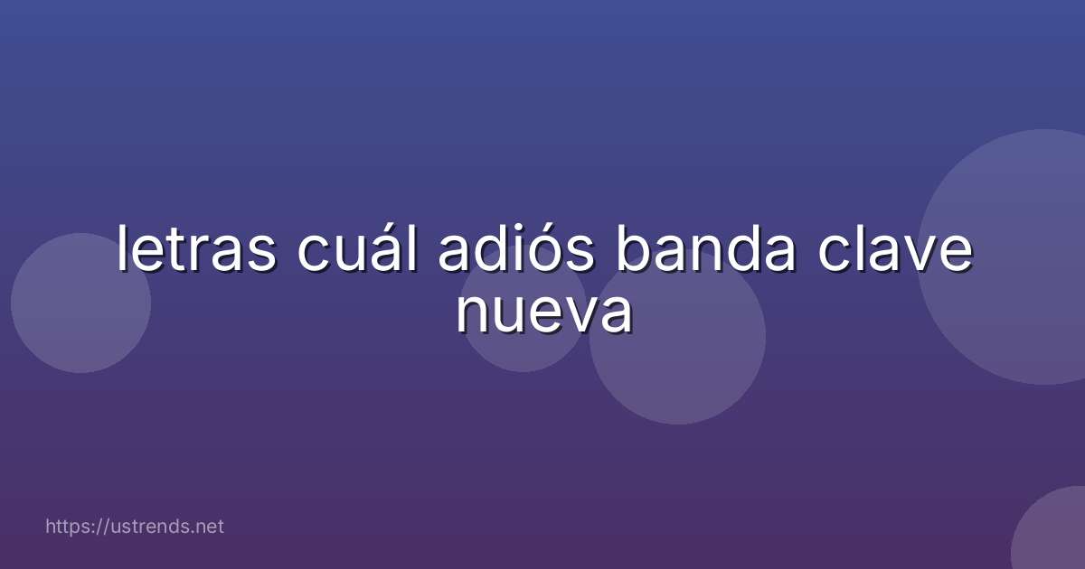 letras cuál adiós banda clave nueva