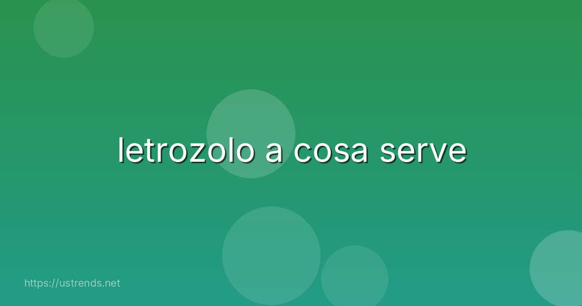 letrozolo a cosa serve