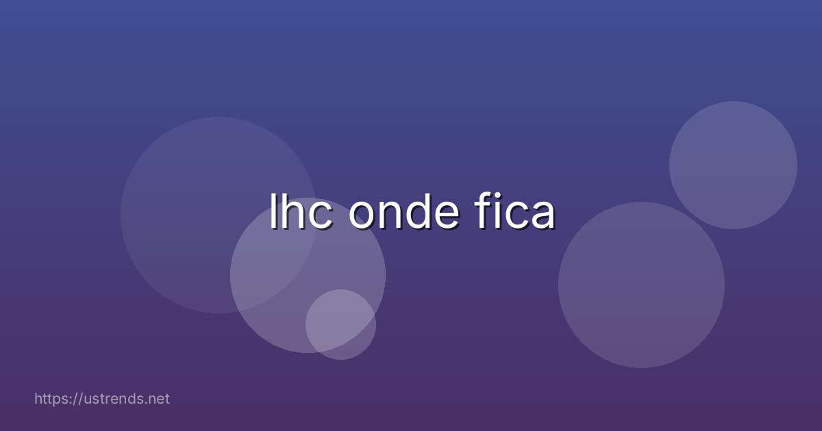 lhc onde fica