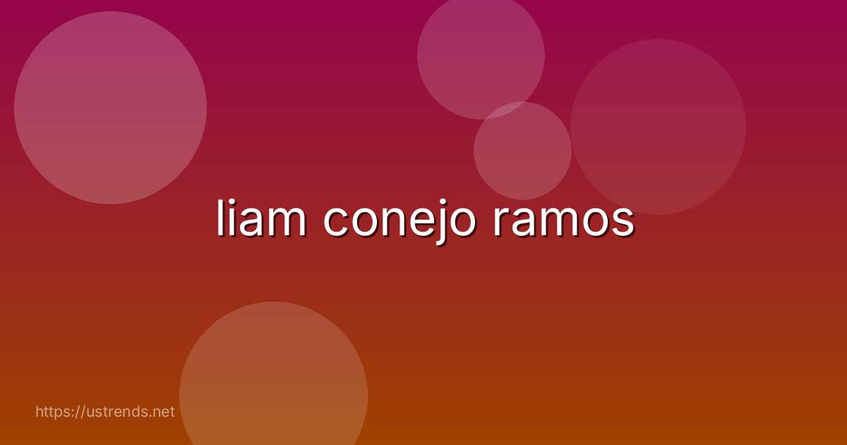 liam conejo ramos