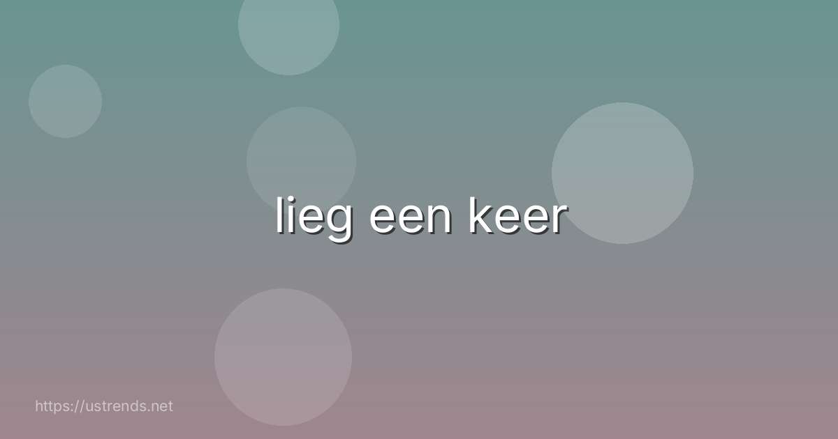 lieg een keer