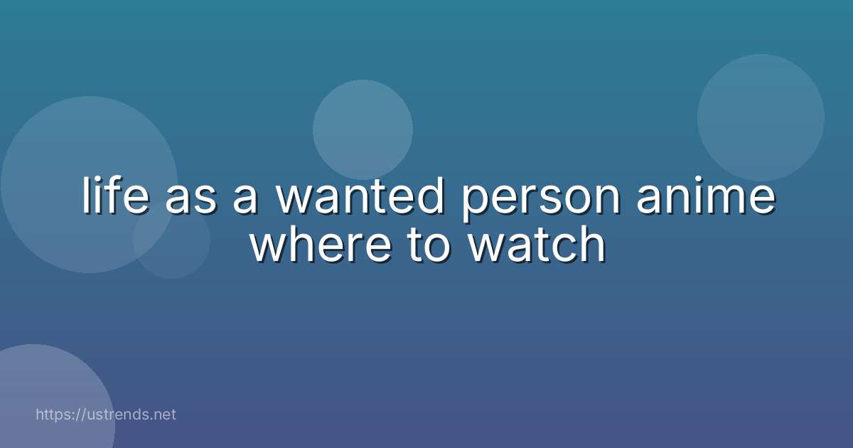 life as a wanted person anime where to watch