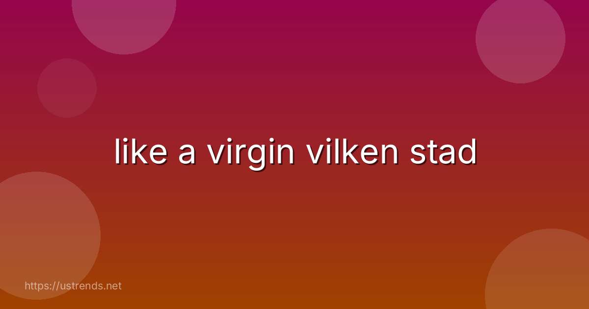 like a virgin vilken stad
