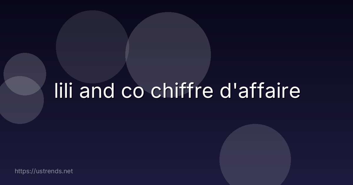 lili and co chiffre d'affaire
