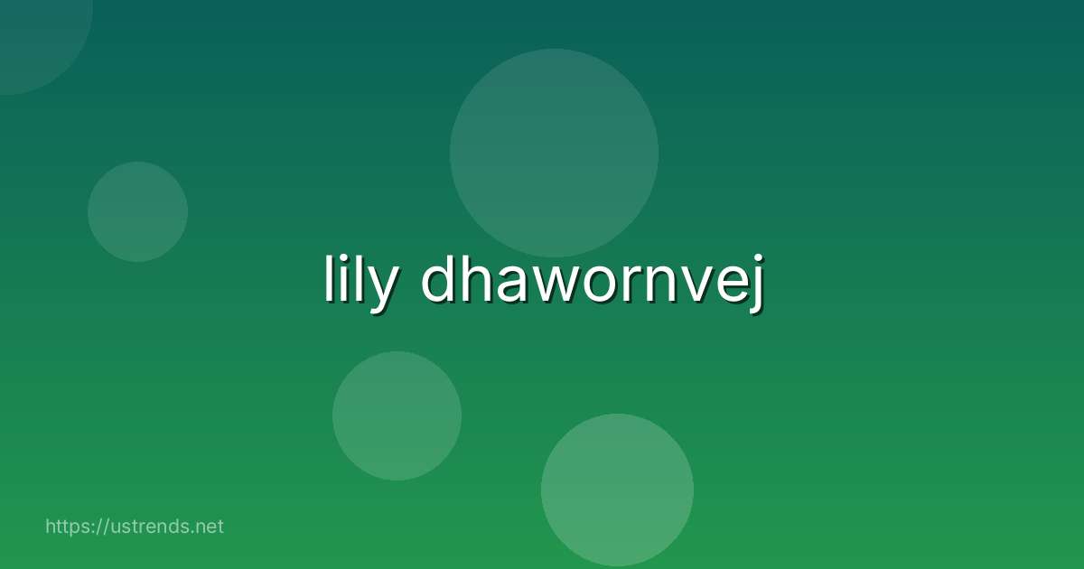 lily dhawornvej
