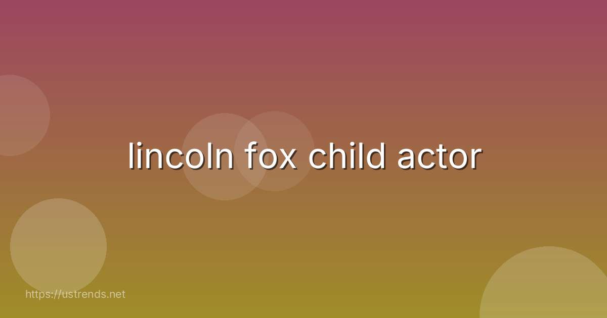 lincoln fox child actor