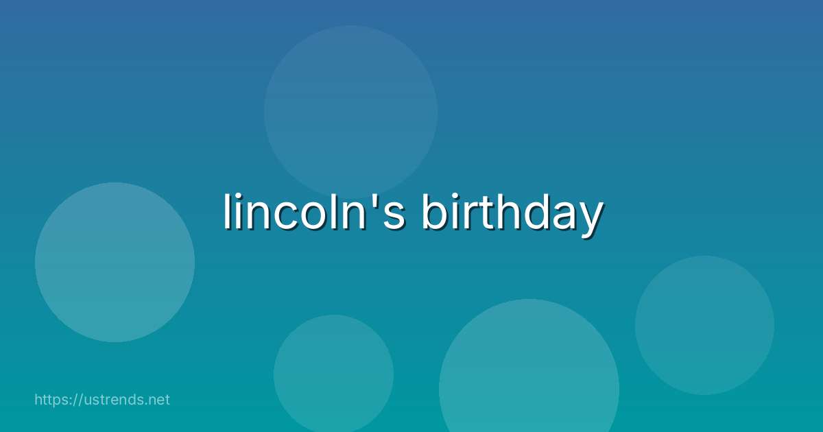 lincoln's birthday
