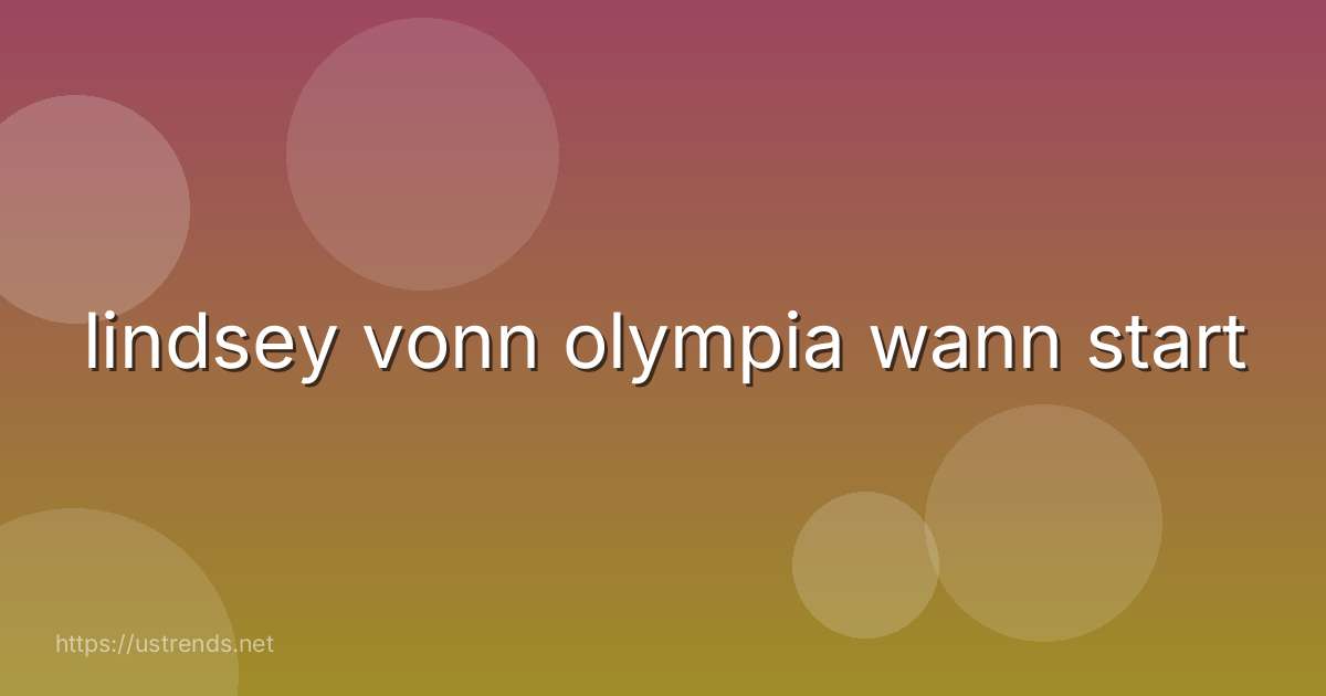 lindsey vonn olympia wann start