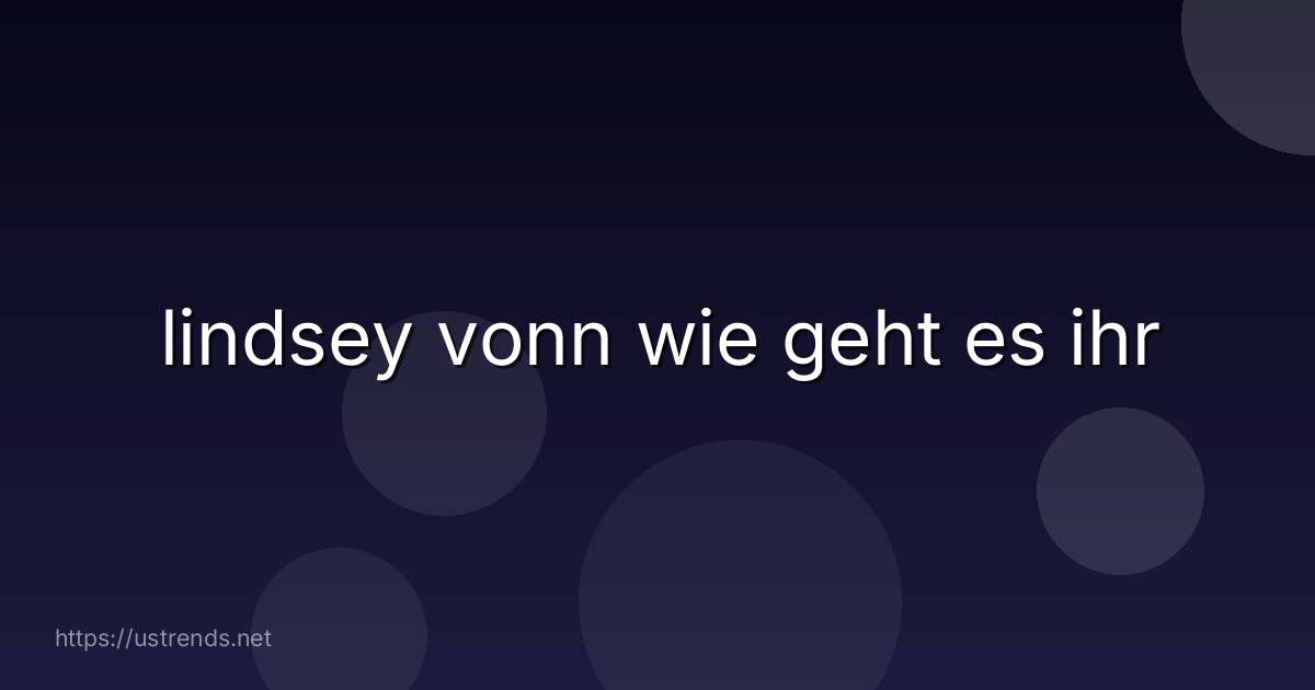 lindsey vonn wie geht es ihr