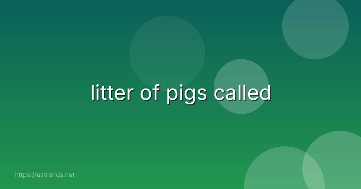 litter of pigs called