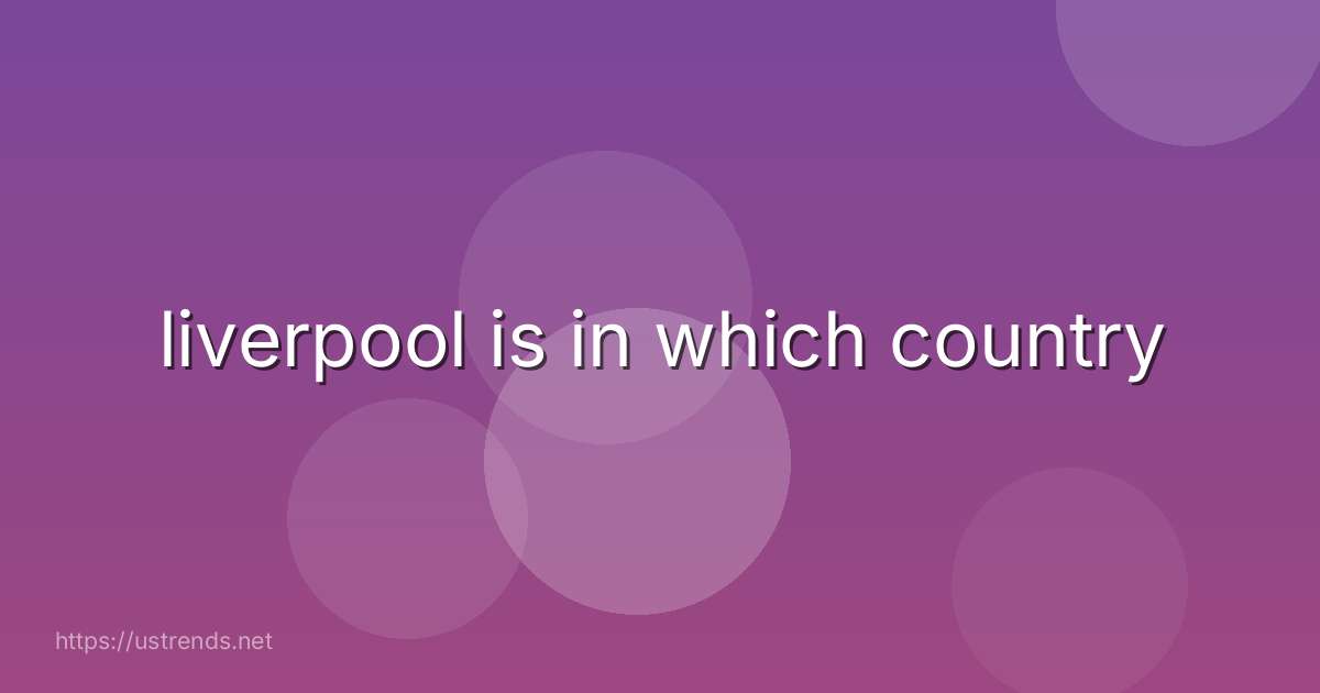 liverpool is in which country
