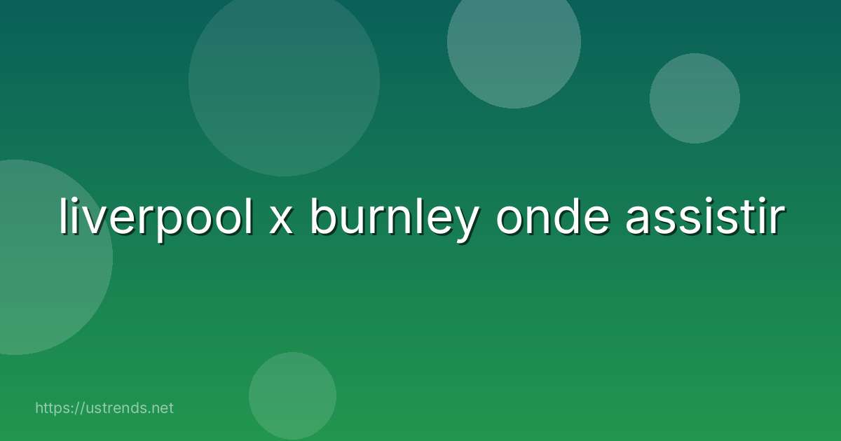 liverpool x burnley onde assistir