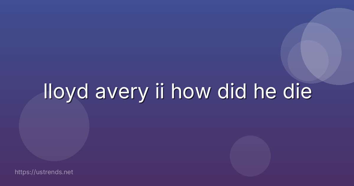 lloyd avery ii how did he die