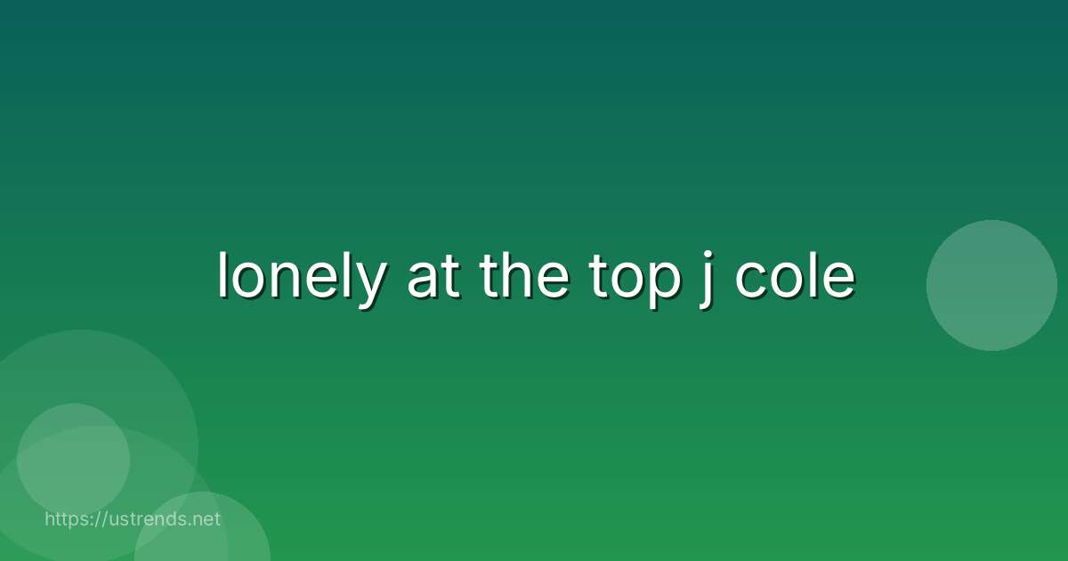 lonely at the top j cole