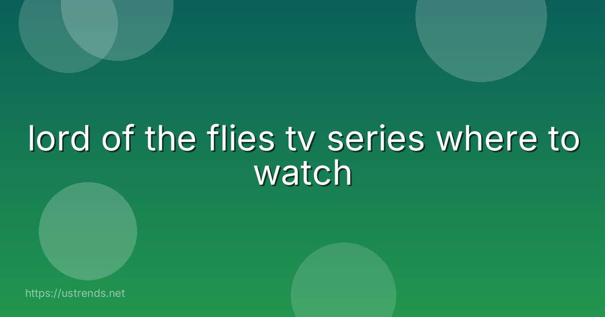 lord of the flies tv series where to watch
