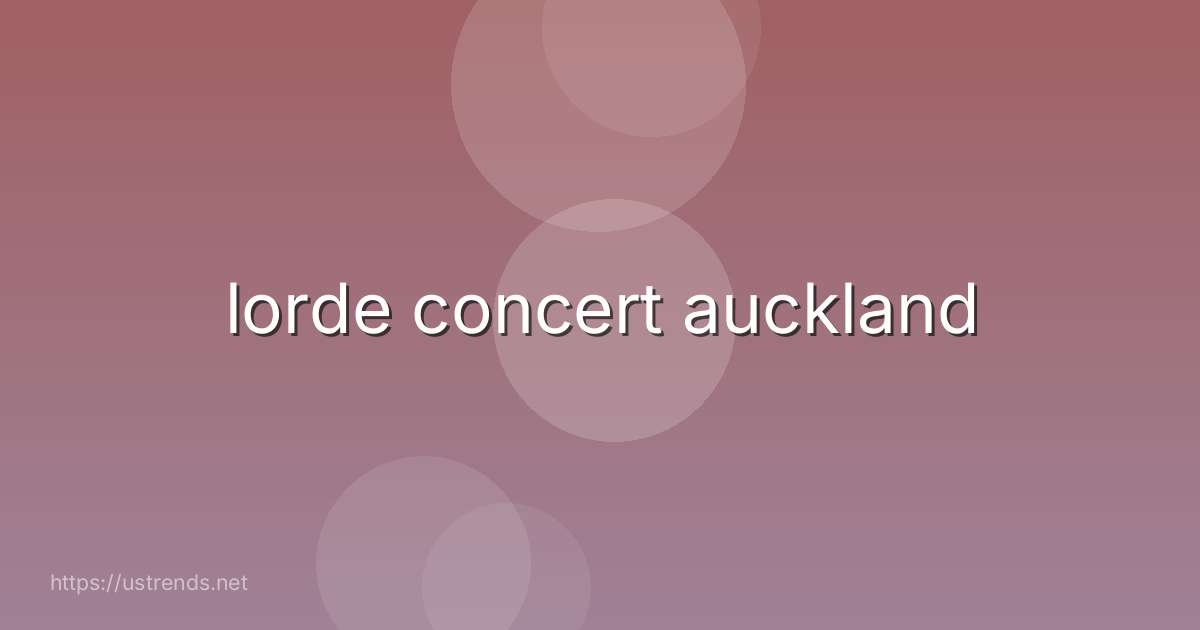 lorde concert auckland