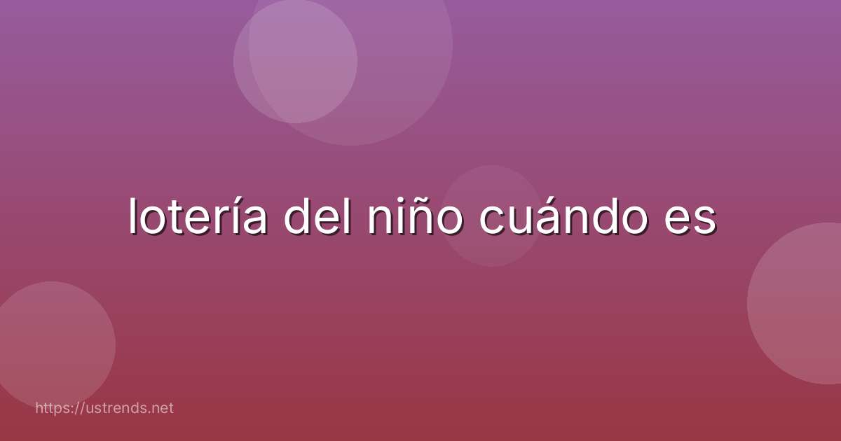 lotería del niño cuándo es