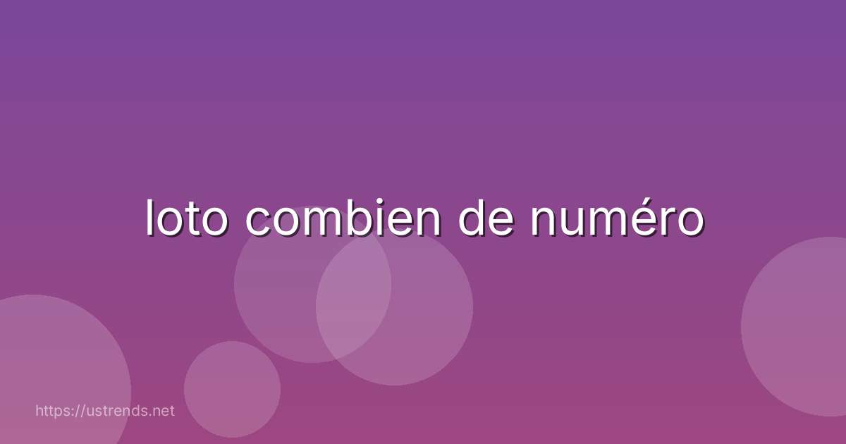 loto combien de numéro