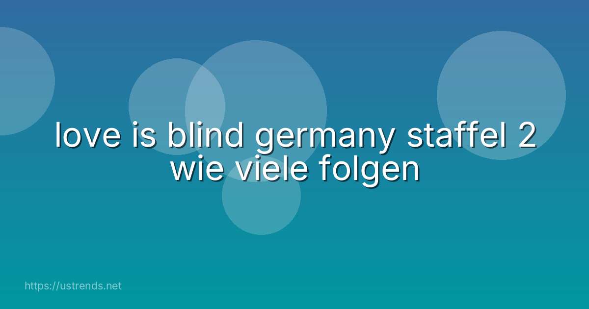 love is blind germany staffel 2 wie viele folgen