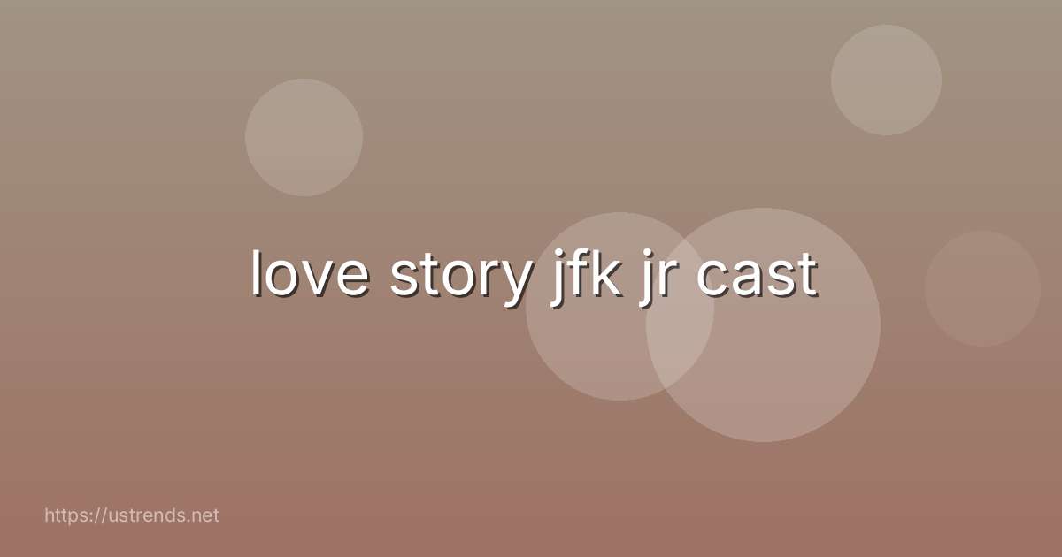 love story jfk jr cast