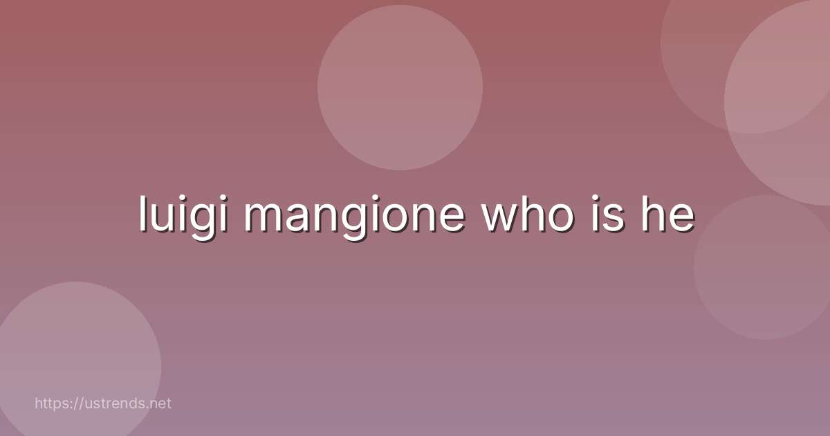 luigi mangione who is he