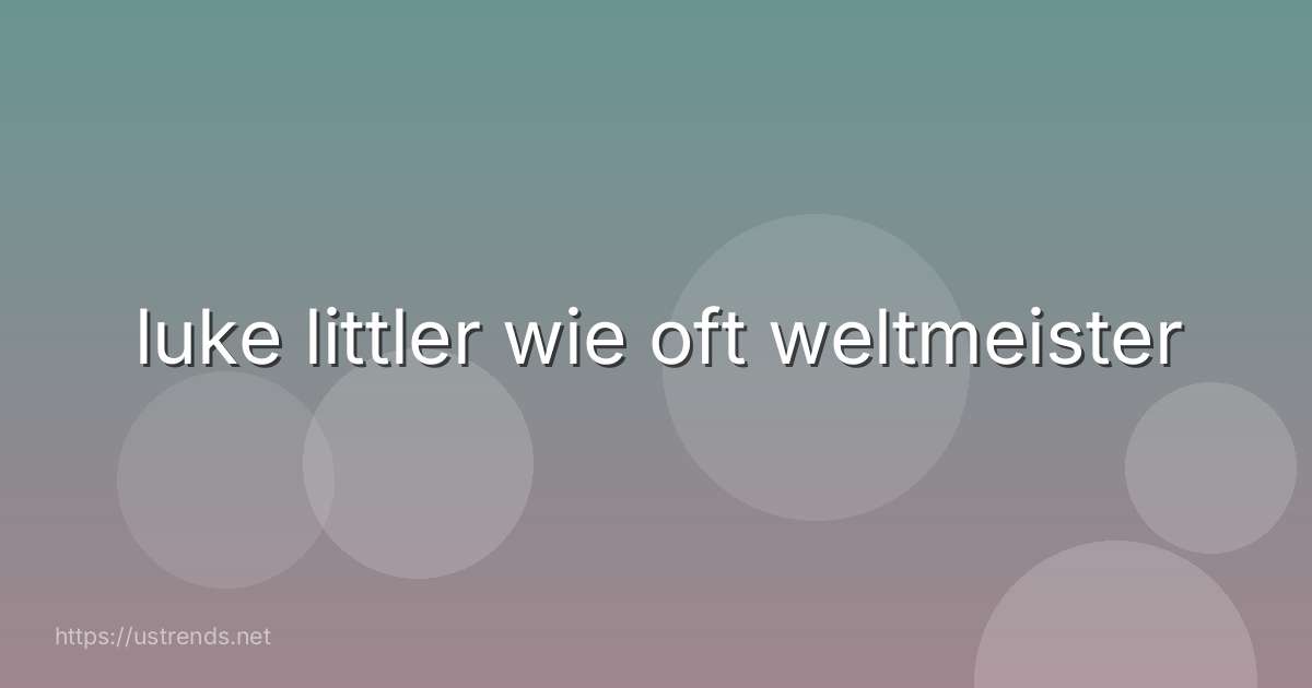 luke littler wie oft weltmeister
