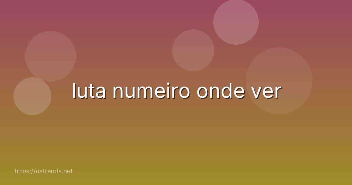 luta numeiro onde ver