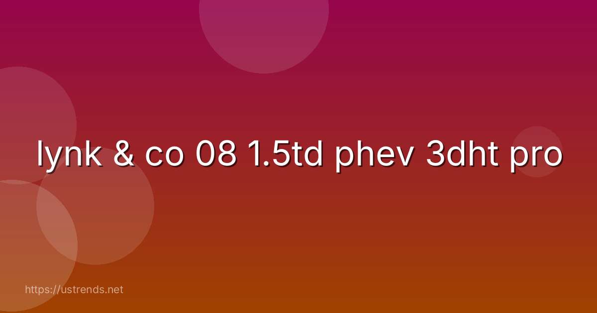 lynk & co 08 1.5td phev 3dht pro