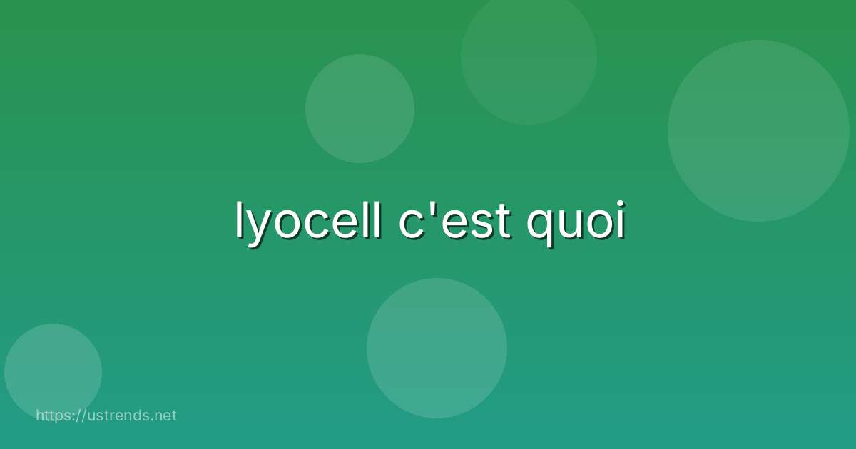 lyocell c'est quoi