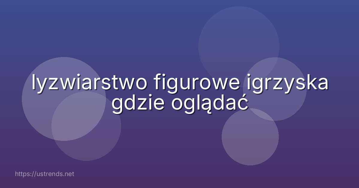 lyzwiarstwo figurowe igrzyska gdzie oglądać