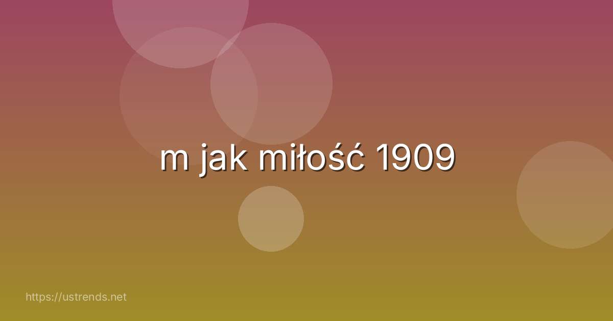 m jak miłość 1909