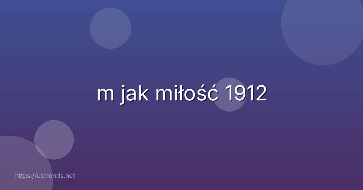 m jak miłość 1912