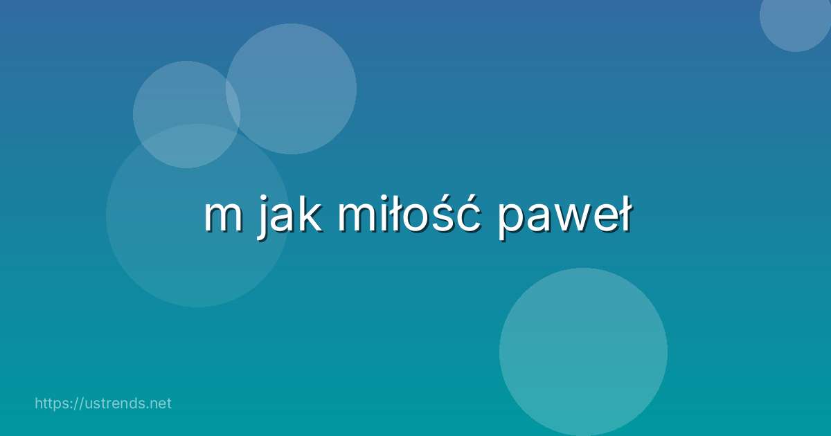 m jak miłość paweł
